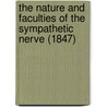 The Nature And Faculties Of The Sympathetic Nerve (1847) door Joseph Swan