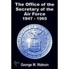 The Office of the Secretary of the Air Force 1947 - 1965 door George M. Watson