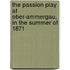 The Passion Play At Ober-Ammergau, In The Summer Of 1871