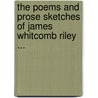 The Poems And Prose Sketches Of James Whitcomb Riley ... door James Whitcomb Riley