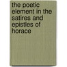 The Poetic Element In The Satires And Epistles Of Horace by Philip Howard Edwards