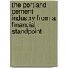 The Portland Cement Industry From A Financial Standpoint by Edwin Clarence Eckel