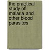 The Practical Study Of Malaria And Other Blood Parasites door John William Watson Stephens