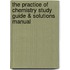 The Practice of Chemistry Study Guide & Solutions Manual