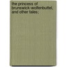 The Princess Of Brunswick-Wolfenbuttel, And Other Tales; door Heinrich Zschokke