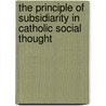 The Principle of Subsidiarity in Catholic Social Thought door Simeon Tsetim Iber