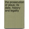 The Prosecution Of Jesus; Its Date, History And Legality door Richard Wellington Husband