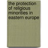 The Protection Of Religious Minorities In Eastern Europe door Pg Danchin