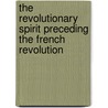 The Revolutionary Spirit Preceding The French Revolution door J.D. Hunting Thomas Henry Rocquain