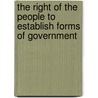 The Right Of The People To Establish Forms Of Government door Benjamin Franklin Hallett