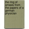 The Ring Of Amasis From The Papers Of A German Physician by Robert Bulwer Lytton