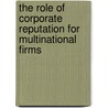 The Role of Corporate Reputation for Multinational Firms door Ahmed Riahi-Belkaoui