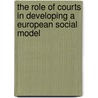 The Role of Courts in Developing a European Social Model door Onbekend