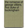 The Romance Of George Villiers, First Duke Of Buckingham door Sir Philip Gibbs