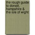 The Rough Guide to Dorset, Hampshire & the Isle Of Wight