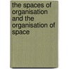 The Spaces Of Organisation And The Organisation Of Space door Karen Dale