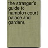 The Stranger's Guide To Hampton Court Palace And Gardens door John Grundy William Hughes Willshire