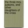 The Three Mrs. Judsons, And Other Daughters Of The Cross door Daniel Clarke Eddy