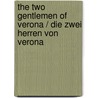 The Two Gentlemen of Verona / Die zwei Herren von Verona door Shakespeare William Shakespeare