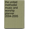 The United Methodist Music and Worship Planner 2004-2005 by Unknown