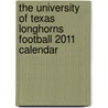 The University Of Texas Longhorns Football 2011 Calendar by Unknown