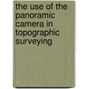 The Use Of The Panoramic Camera In Topographic Surveying door James Warren Bagley