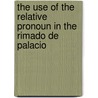 The Use Of The Relative Pronoun In The Rimado De Palacio door Kuersteiner Albert Frederick