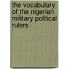 The Vocabulary Of The Nigerian Military Political Rulers by Omoniyi Ayeomoni