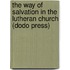 The Way of Salvation in the Lutheran Church (Dodo Press)