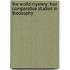 The World Mystery: Four Comparative Studies In Theosophy