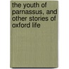 The Youth Of Parnassus, And Other Stories Of Oxford Life by Logan Pearsall Smith