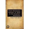 Them Missionary Women  Or Work In The Southern Mountains door University David G. Myers