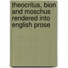 Theocritus, Bion And Moschus Rendered Into English Prose door Theocritus