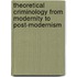 Theoretical Criminology From Modernity To Post-Modernism