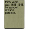 Thirty Years' War, 1618-1648, By Samuel Rawson Gardiner. door Samuel Rawson Gardiner