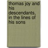 Thomas Joy and His Descendants, in the Lines of His Sons door James Richard Joy