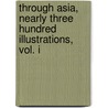 Through Asia, Nearly Three Hundred Illustrations, Vol. I door Sven Hedin