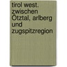 Tirol West. Zwischen Ötztal, Arlberg und Zugspitzregion by Rudolf Weiss