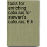 Tools for Enriching Calculus for Stewart's Calculus, 6th by Sharon Stewart
