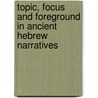 Topic, Focus And Foreground In Ancient Hebrew Narratives by Jean-Marc Heimerdinger