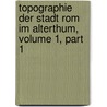Topographie Der Stadt Rom Im Alterthum, Volume 1, Part 1 by Henri Jordan