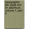 Topographie Der Stadt Rom Im Alterthum, Volume 1, Part 3 by Henri Jordan