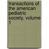 Transactions Of The American Pediatric Society, Volume 1 by Society American Pediat