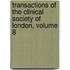 Transactions Of The Clinical Society Of London, Volume 8
