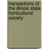 Transactions Of The Illinois State Horticultural Society door Unknown Author