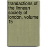 Transactions Of The Linnean Society Of London, Volume 15 by Unknown