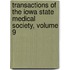 Transactions of the Iowa State Medical Society, Volume 9