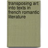 Transposing Art Into Texts In French Romantic Literature door Henry F. Majewski