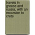 Travels In Greece And Russia, With An Excursion To Crete