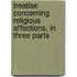 Treatise Concerning Religious Affections, in Three Parts